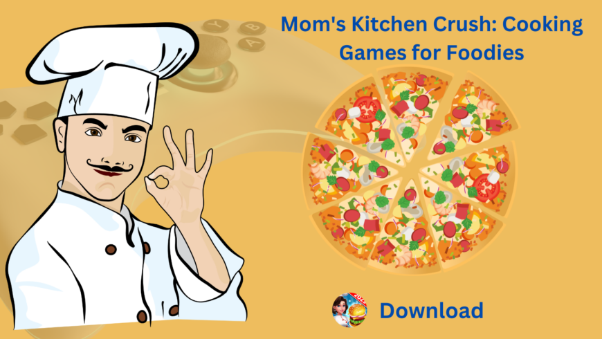 Mom’s Kitchen Crush: Cooking Games for Foodies